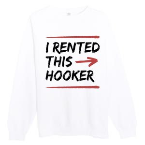 I Rented This Hooker Offensive Funny Premium Crewneck Sweatshirt