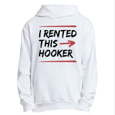 I Rented This Hooker Offensive Funny Urban Pullover Hoodie