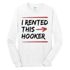 I Rented This Hooker Offensive Funny Tall Long Sleeve T-Shirt