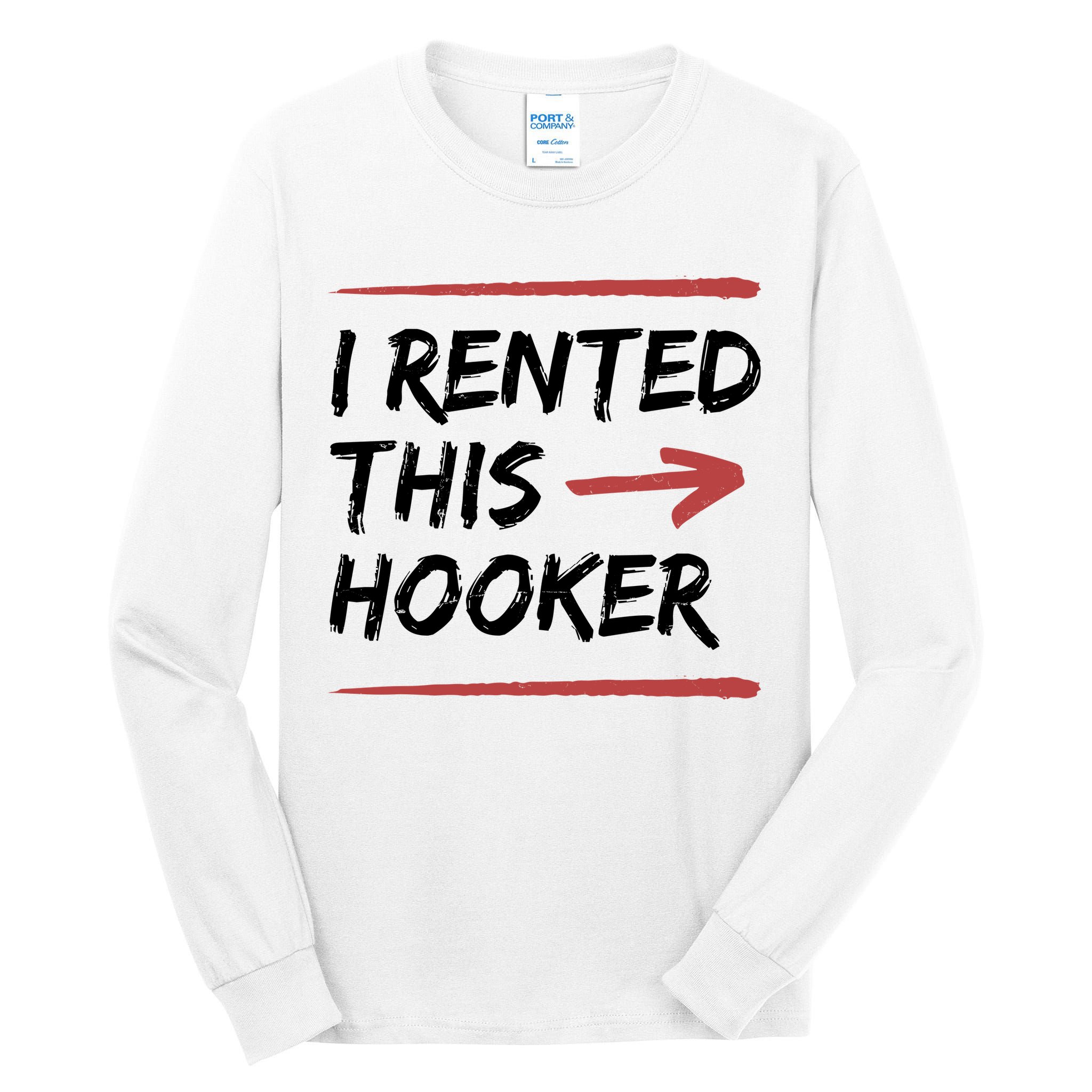 I Rented This Hooker Offensive Funny Tall Long Sleeve T-Shirt