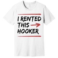 I Rented This Hooker Offensive Funny Premium T-Shirt