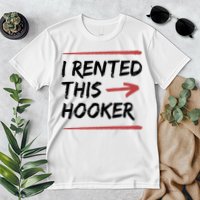 I Rented This Hooker Offensive Funny Premium T-Shirt