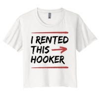 I Rented This Hooker Offensive Funny Women's Crop Top Tee