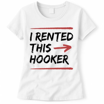 I Rented This Hooker Offensive Funny Womens T-Shirt