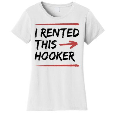 I Rented This Hooker Offensive Funny Women's T-Shirt