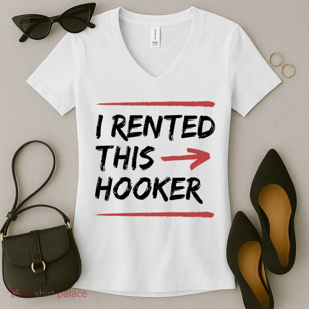 I Rented This Hooker Offensive Funny Women's V-Neck T-Shirt