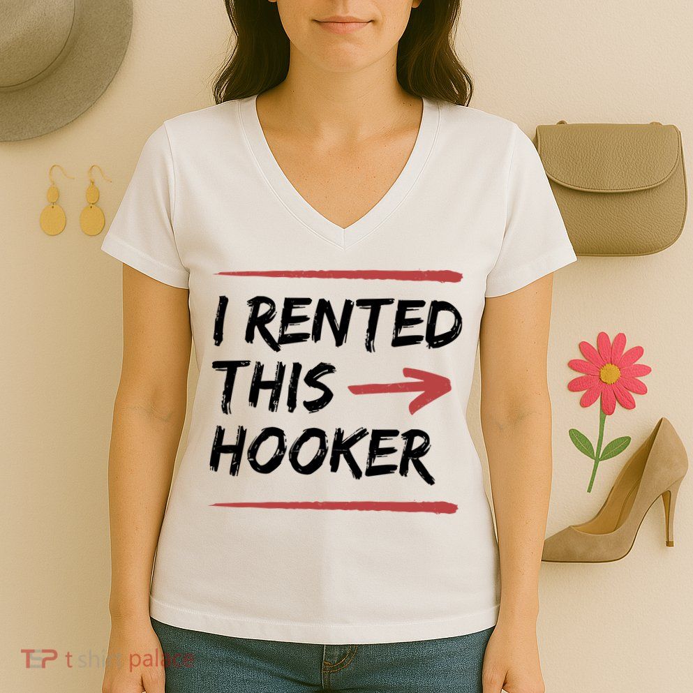 I Rented This Hooker Offensive Funny Women's V-Neck T-Shirt