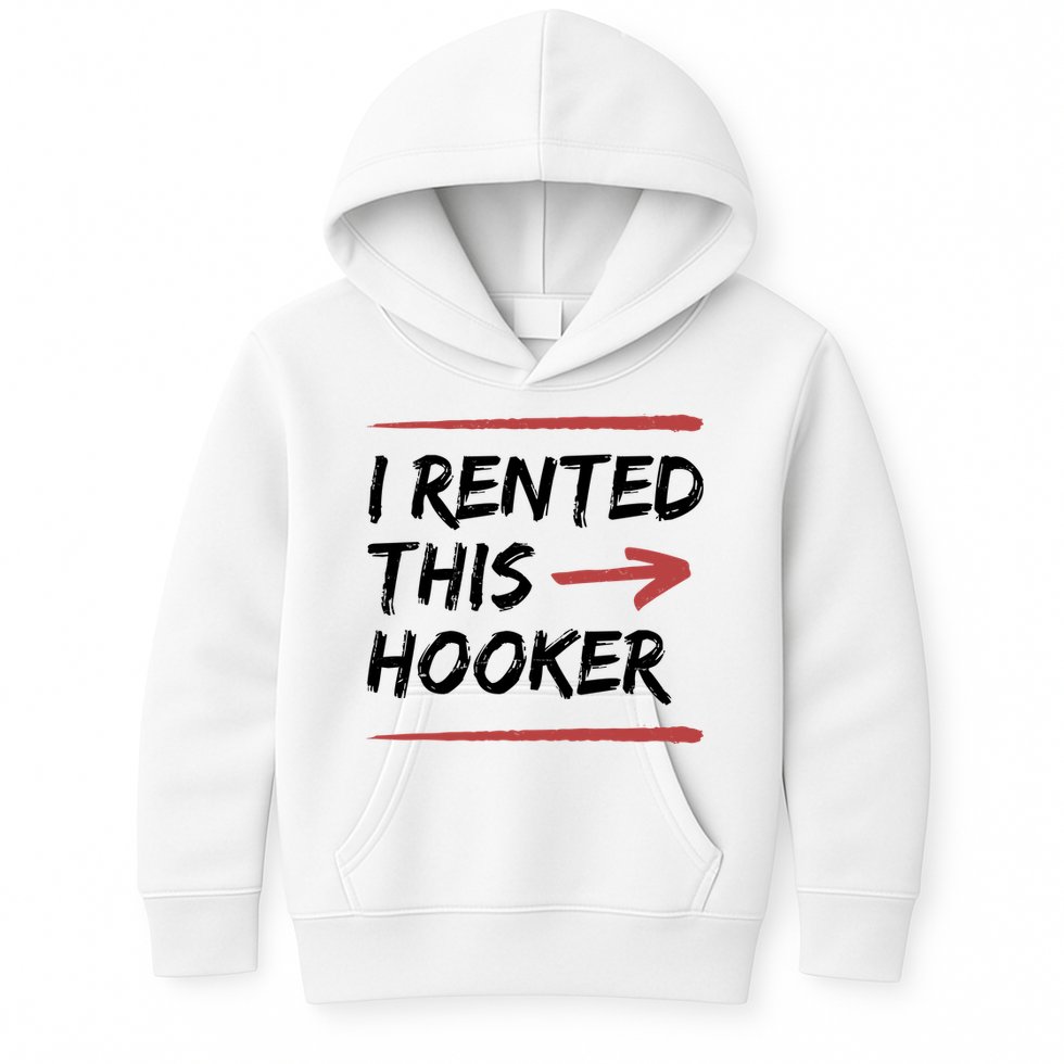 I Rented This Hooker Offensive Funny Kids Hoodie