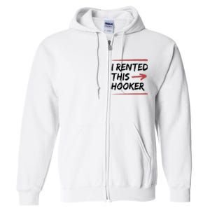 I Rented This Hooker Offensive Funny Full Zip Hoodie