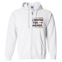 I Rented This Hooker Offensive Funny Full Zip Hoodie