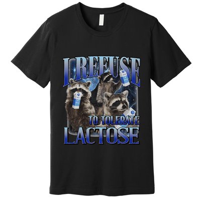 I Refuse To Tolerate Lactose Racoon Meme Lactose Intolerant Premium T-Shirt
