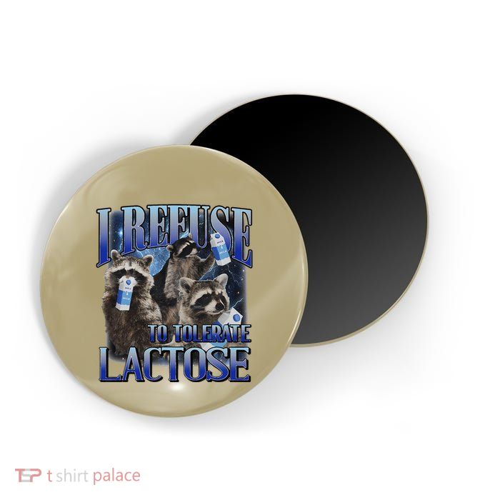 I Refuse To Tolerate Lactose Racoon Meme Lactose Intolerant Magnet