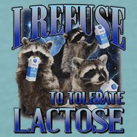 I Refuse To Tolerate Lactose Racoon Meme Lactose Intolerant Sueded Cloud Jersey T-Shirt