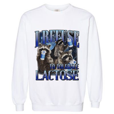 I Refuse To Tolerate Lactose Racoon Meme Lactose Intolerant Garment-Dyed Sweatshirt
