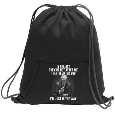 In Reality Theyre Not After Me Theyre After You. Trump 2024 Sweatshirt Cinch Pack Bag