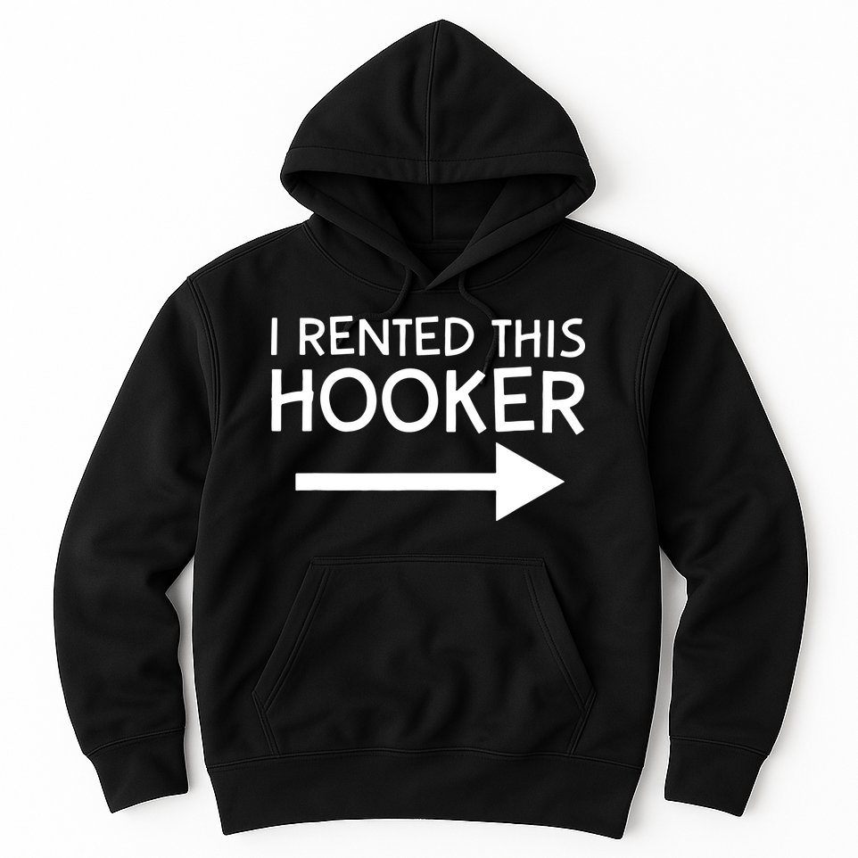 I Rented This Hooker Right No Scratch Hoodie