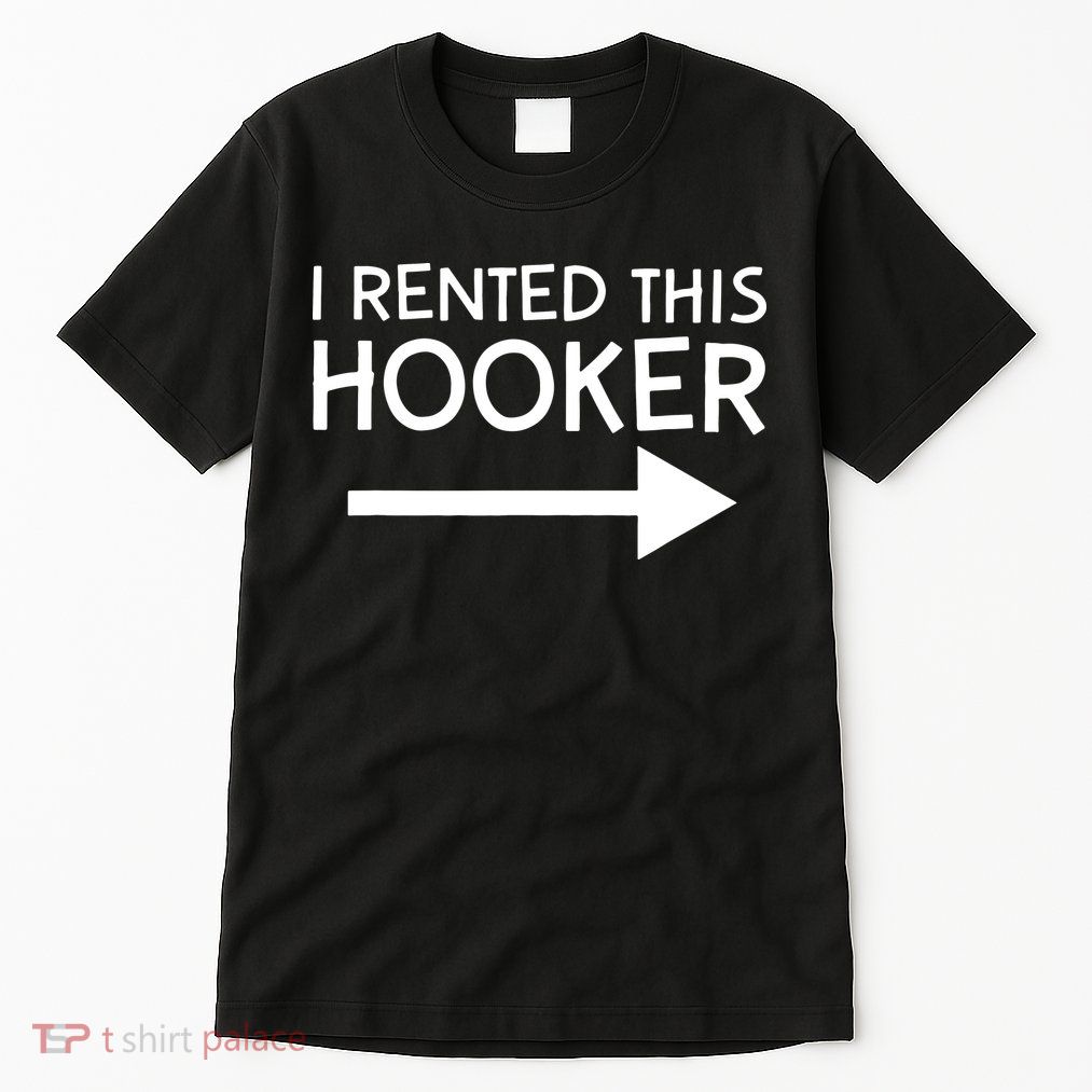 I Rented This Hooker Right No Scratch Tall T-Shirt