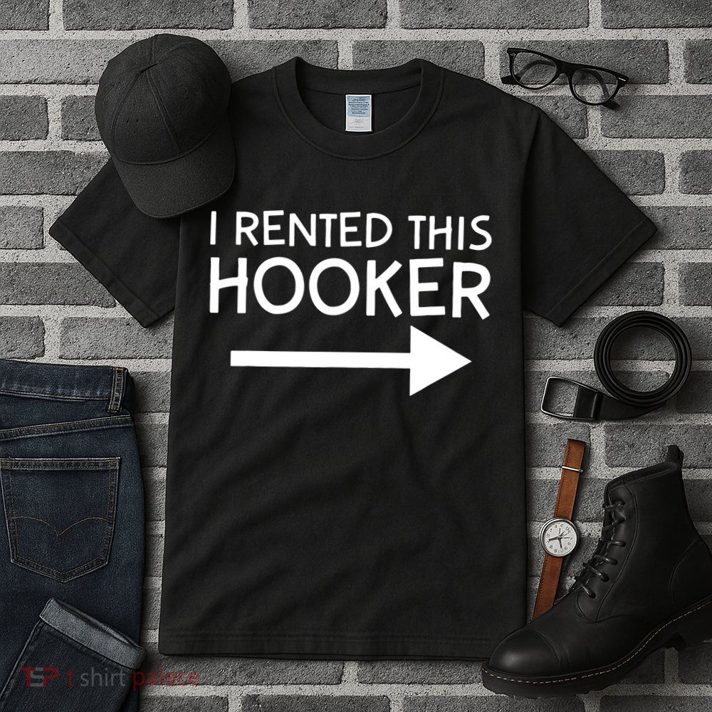 I Rented This Hooker Right No Scratch Tall T-Shirt