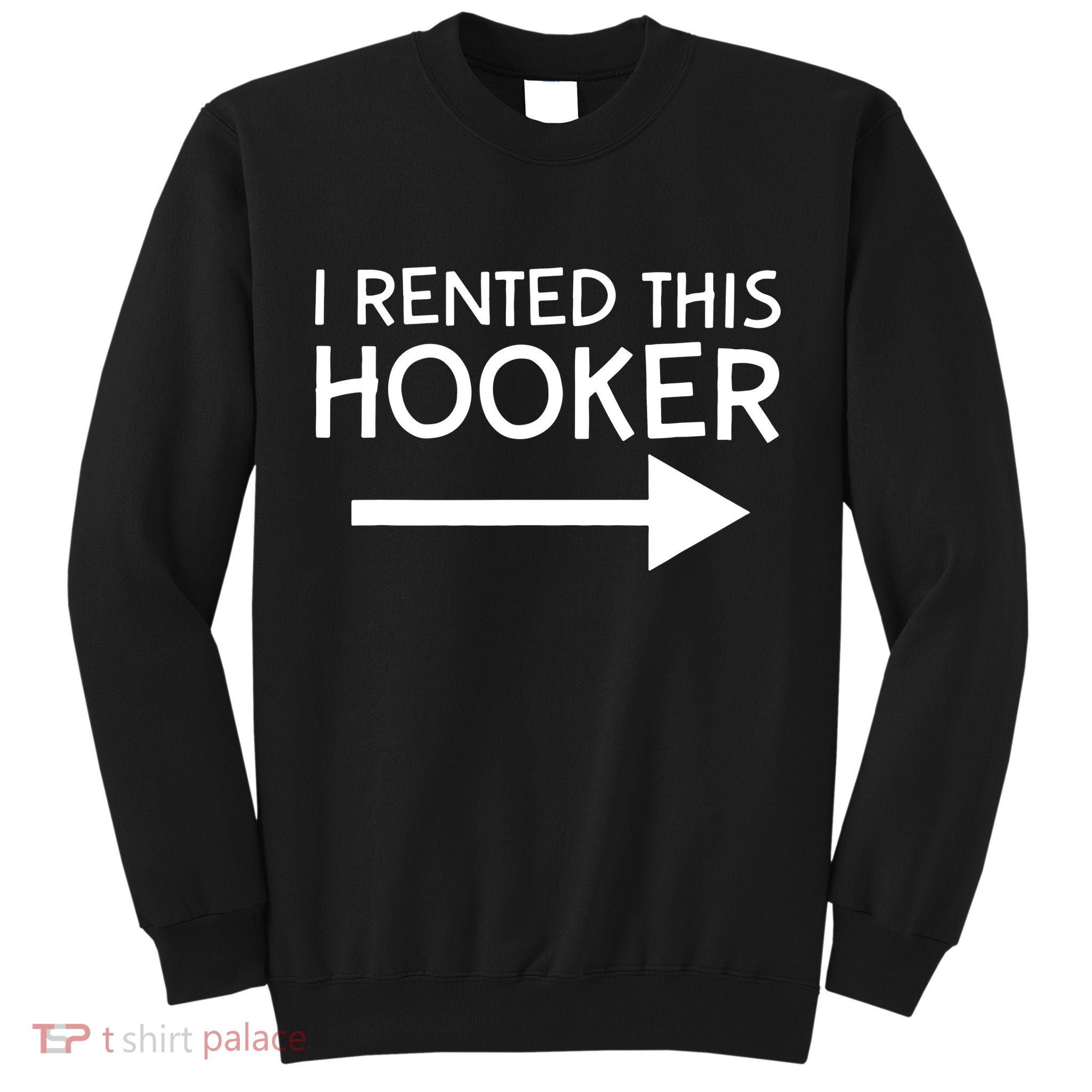 I Rented This Hooker Right No Scratch Tall Sweatshirt