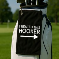 I Rented This Hooker Right No Scratch Golf Towel