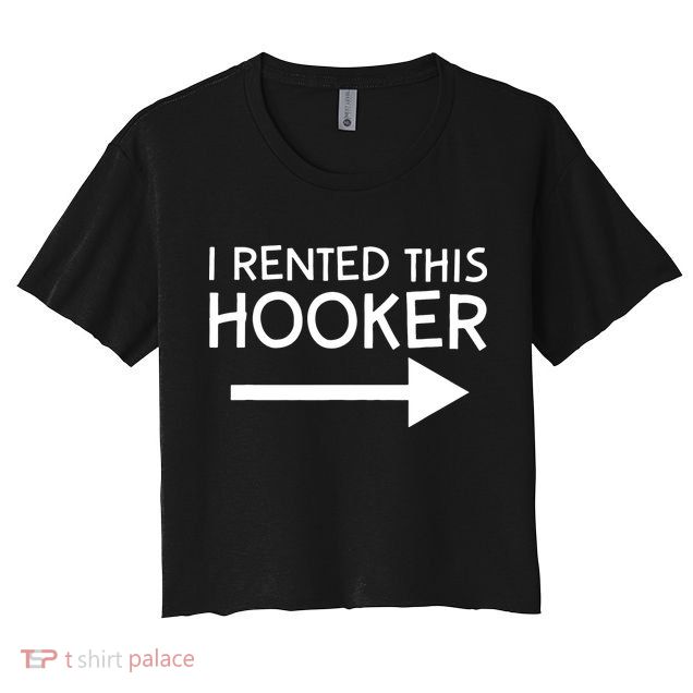 I Rented This Hooker Right No Scratch Crop Top