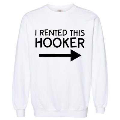 I Rented This Hooker Right No Scratch Garment-Dyed Sweatshirt