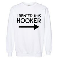 I Rented This Hooker Right No Scratch Garment-Dyed Sweatshirt
