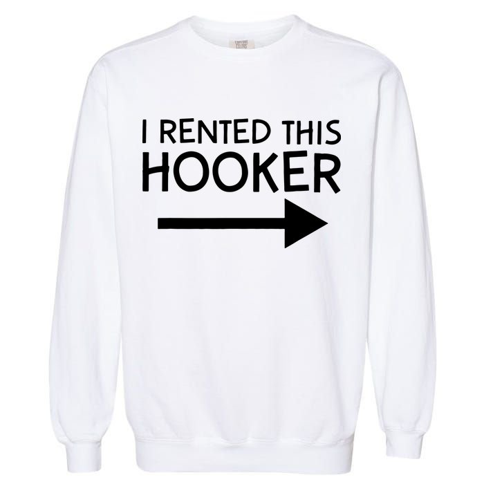 I Rented This Hooker Right No Scratch Garment-Dyed Sweatshirt