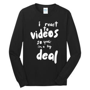 I React To Videos So IM A Big Deal Tall Long Sleeve T-Shirt