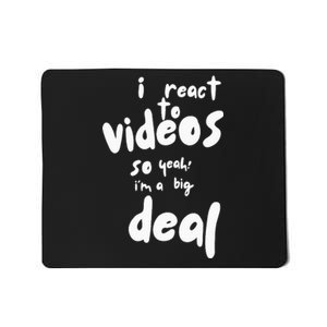 I React To Videos So IM A Big Deal Mousepad