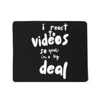 I React To Videos So IM A Big Deal Mousepad