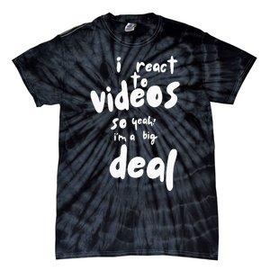 I React To Videos So IM A Big Deal Tie-Dye T-Shirt