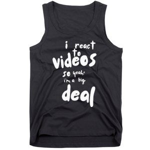 I React To Videos So IM A Big Deal Tank Top