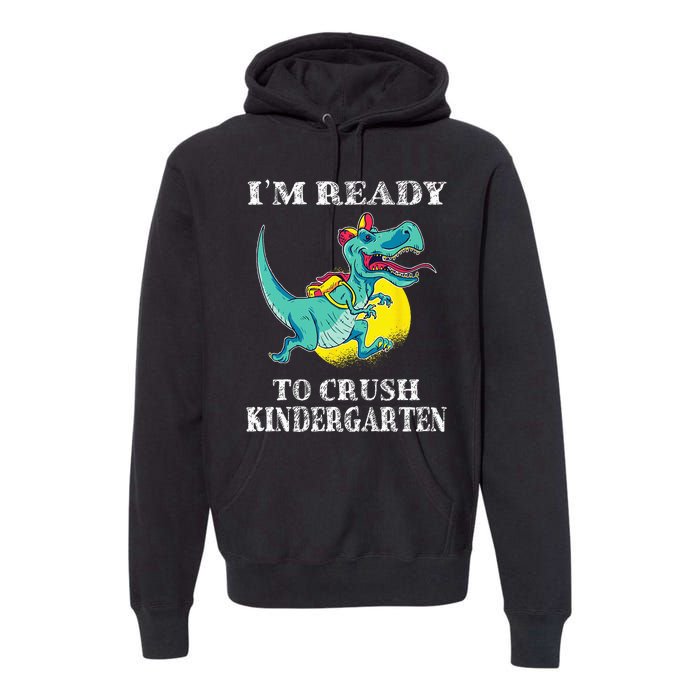 I'm Ready To Crush Kindergarten Trex Dinosaur Back To School Premium Hoodie