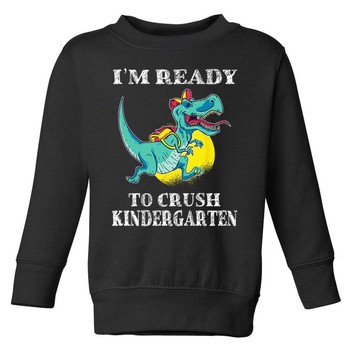 I'm Ready To Crush Kindergarten Trex Dinosaur Back To School Toddler Sweatshirt