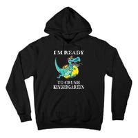 I'm Ready To Crush Kindergarten Trex Dinosaur Back To School Tall Hoodie