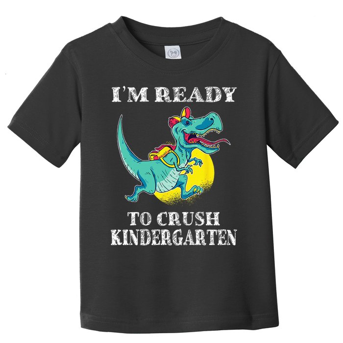 I'm Ready To Crush Kindergarten Trex Dinosaur Back To School Toddler T-Shirt