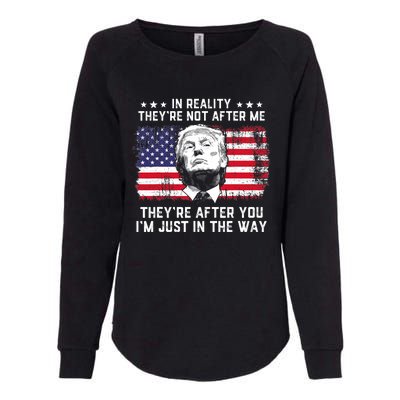 In Reality TheyRe Not After Me TheyRe After You Trump Womens California Wash Sweatshirt