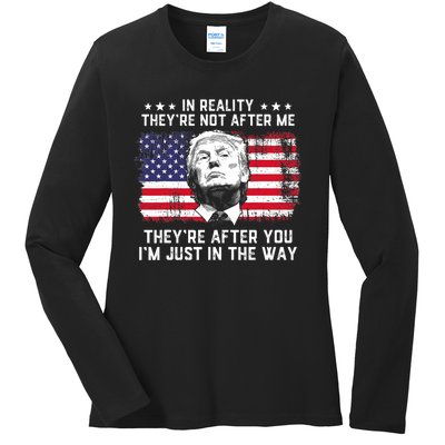 In Reality TheyRe Not After Me TheyRe After You Trump Ladies Long Sleeve Shirt