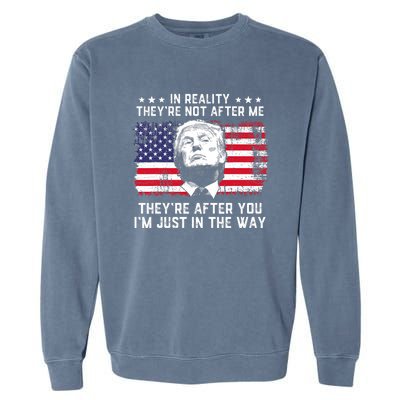 In Reality TheyRe Not After Me TheyRe After You Trump Garment-Dyed Sweatshirt