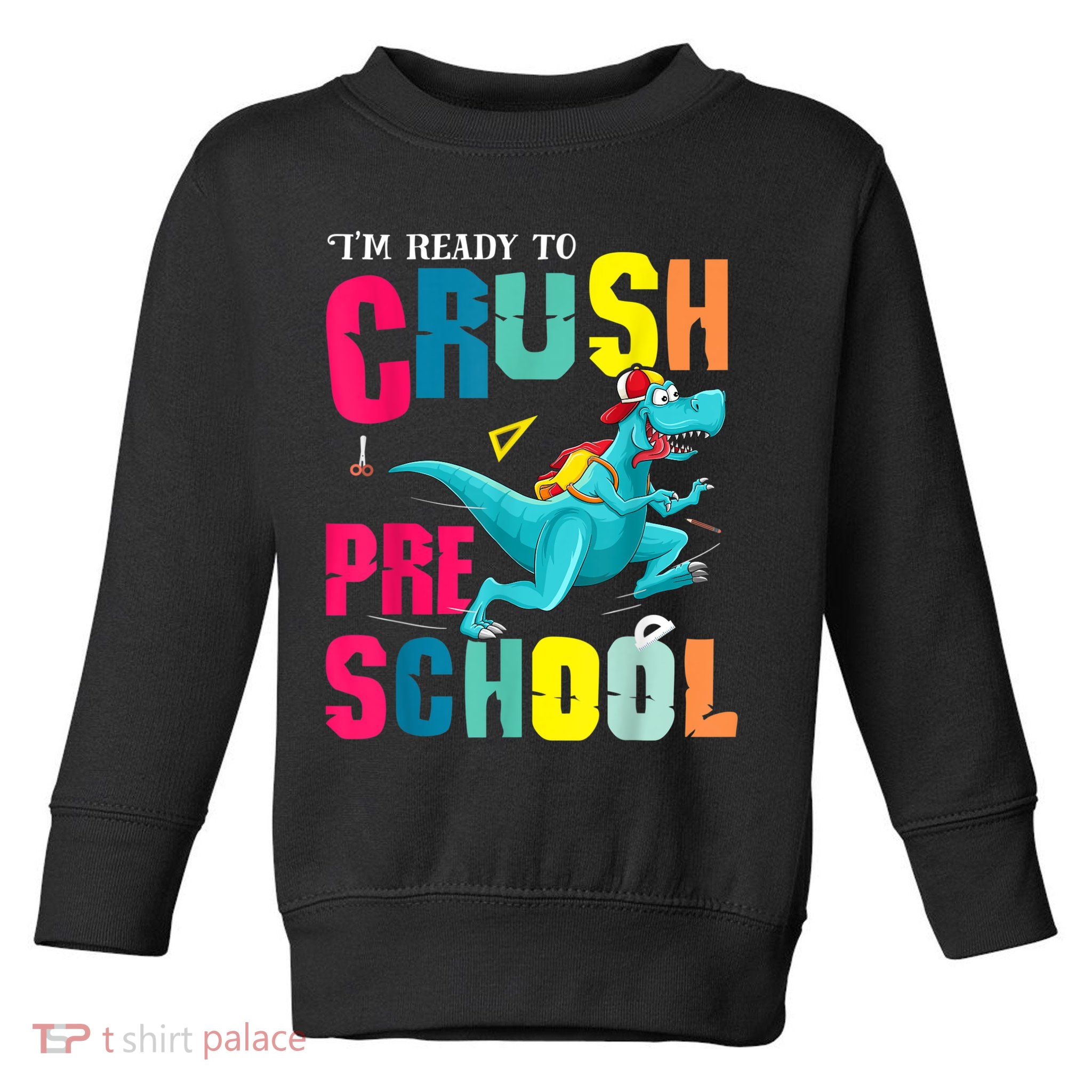 Im Ready To Crush Preschool Trex Dinosaur Back To School Toddler Sweatshirt