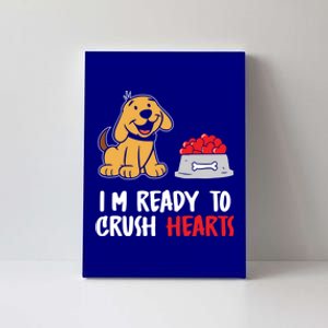 I'm Ready To Crush Hearts Meaningful Gift Dog Lover Valentines Day Funny Gift Canvas