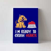 I'm Ready To Crush Hearts Meaningful Gift Dog Lover Valentines Day Funny Gift Canvas