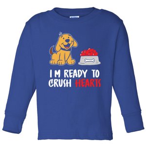 I'm Ready To Crush Hearts Meaningful Gift Dog Lover Valentines Day Funny Gift Toddler Long Sleeve Shirt