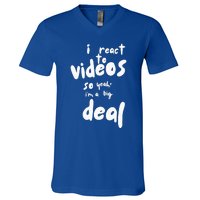 I React To Videos So IM A Big Deal V-Neck T-Shirt