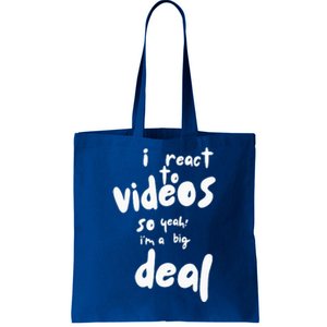 I React To Videos So IM A Big Deal Tote Bag