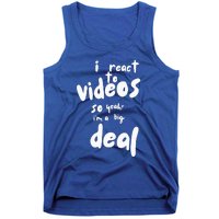 I React To Videos So IM A Big Deal Tank Top