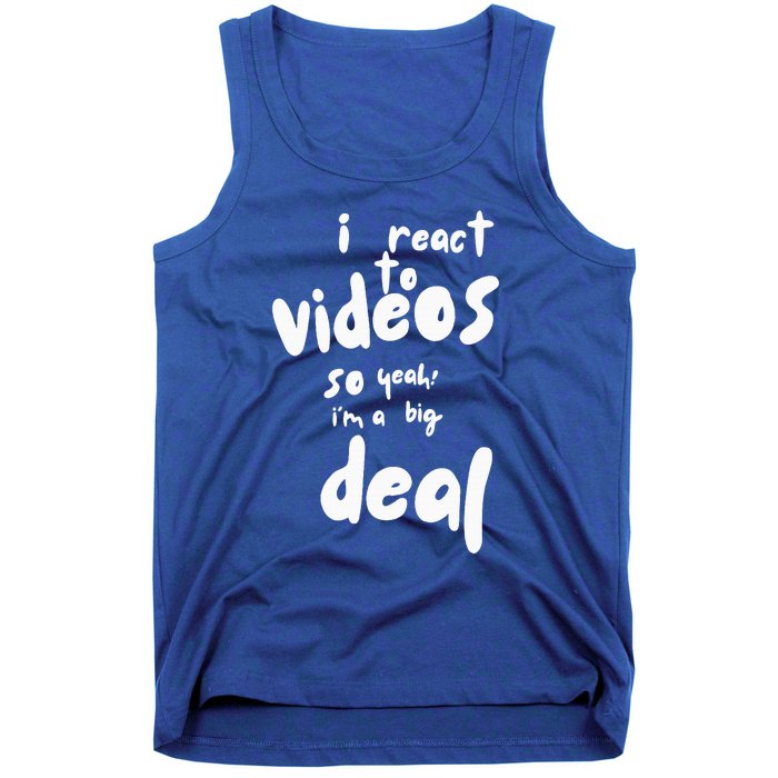 I React To Videos So IM A Big Deal Tank Top