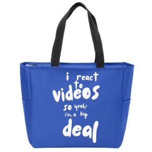 I React To Videos So IM A Big Deal Zip Tote Bag