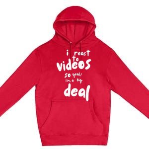 I React To Videos So IM A Big Deal Premium Pullover Hoodie